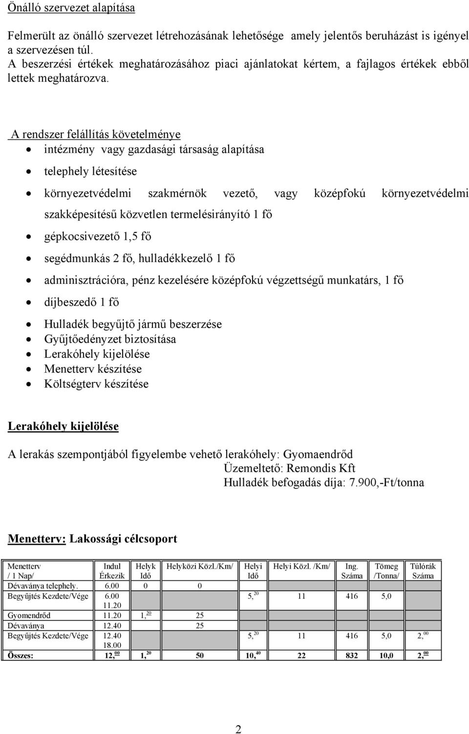 A rendszer felállítás követelménye intézmény vagy gazdasági társaság alapítása telephely létesítése környezetvédelmi szakmérnök vezető, vagy középfokú környezetvédelmi szakképesítésű közvetlen