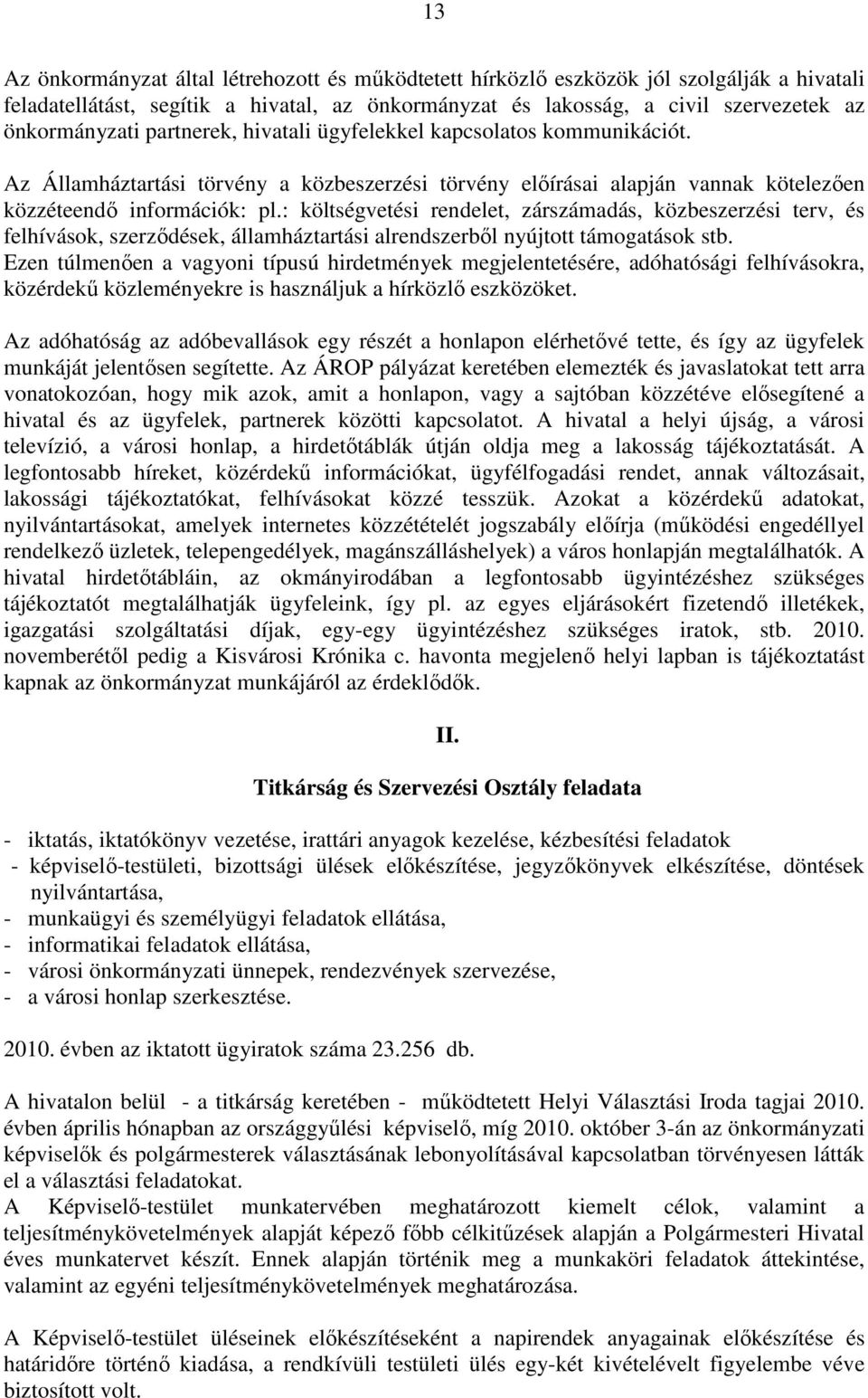 : költségvetési rendelet, zárszámadás, közbeszerzési terv, és felhívások, szerzıdések, államháztartási alrendszerbıl nyújtott támogatások stb.