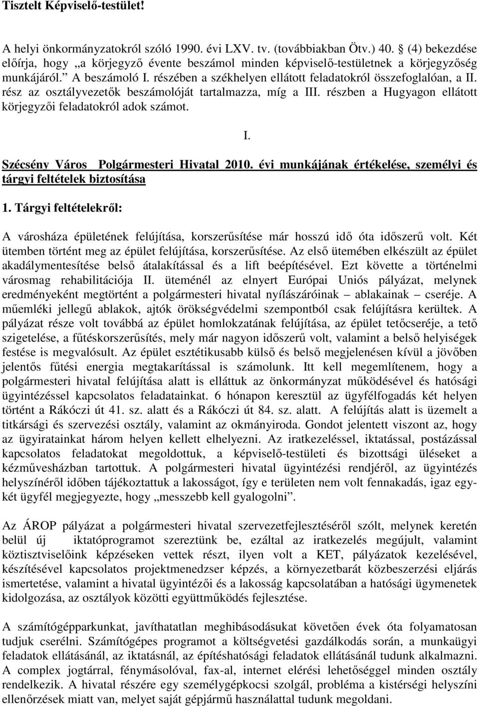 rész az osztályvezetık beszámolóját tartalmazza, míg a III. részben a Hugyagon ellátott körjegyzıi feladatokról adok számot. Szécsény Város i Hivatal 2010.