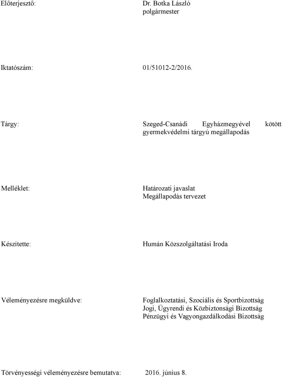 Megállapodás tervezet Készítette: Humán Közszolgáltatási Iroda Véleményezésre megküldve: Foglalkoztatási,