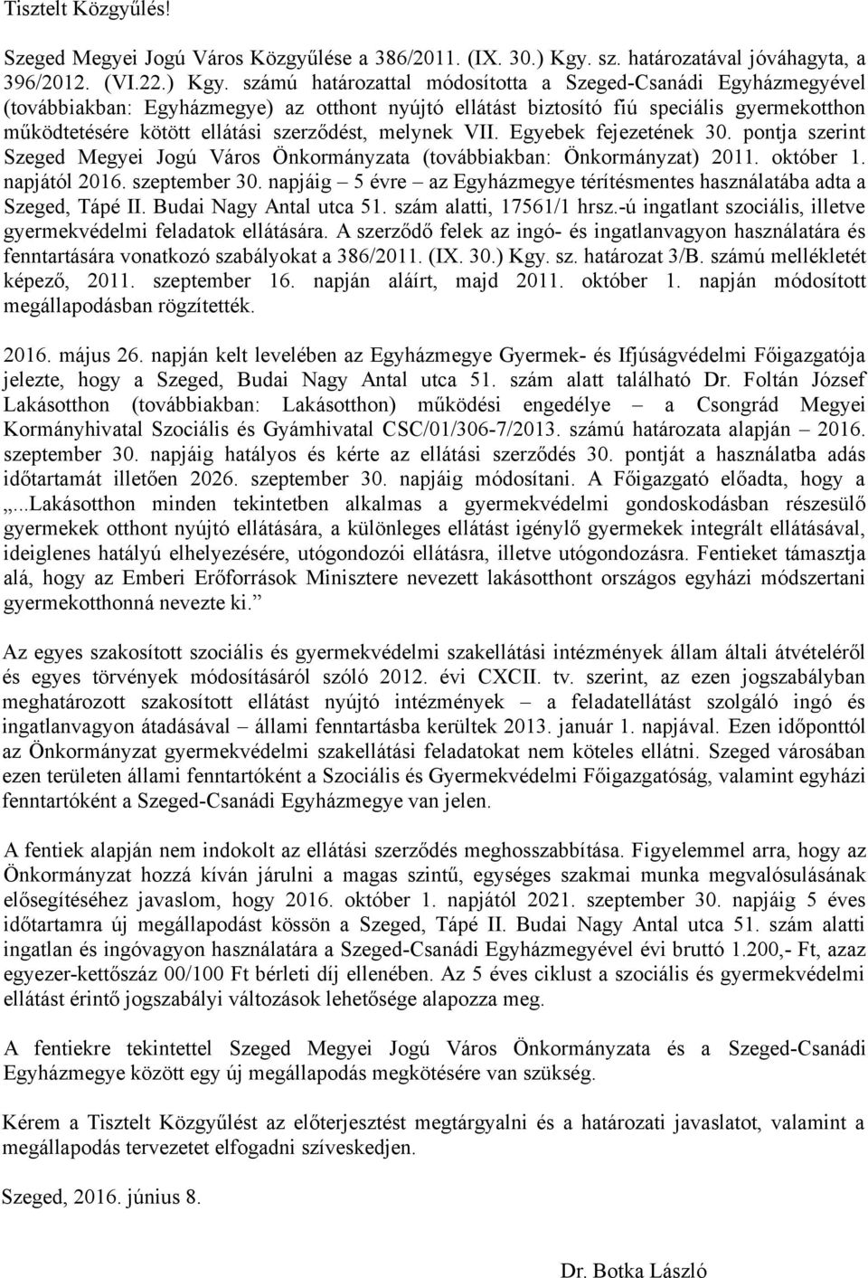 számú határozattal módosította a Szeged-Csanádi Egyházmegyével (továbbiakban: Egyházmegye) az otthont nyújtó ellátást biztosító fiú speciális gyermekotthon működtetésére kötött ellátási szerződést,