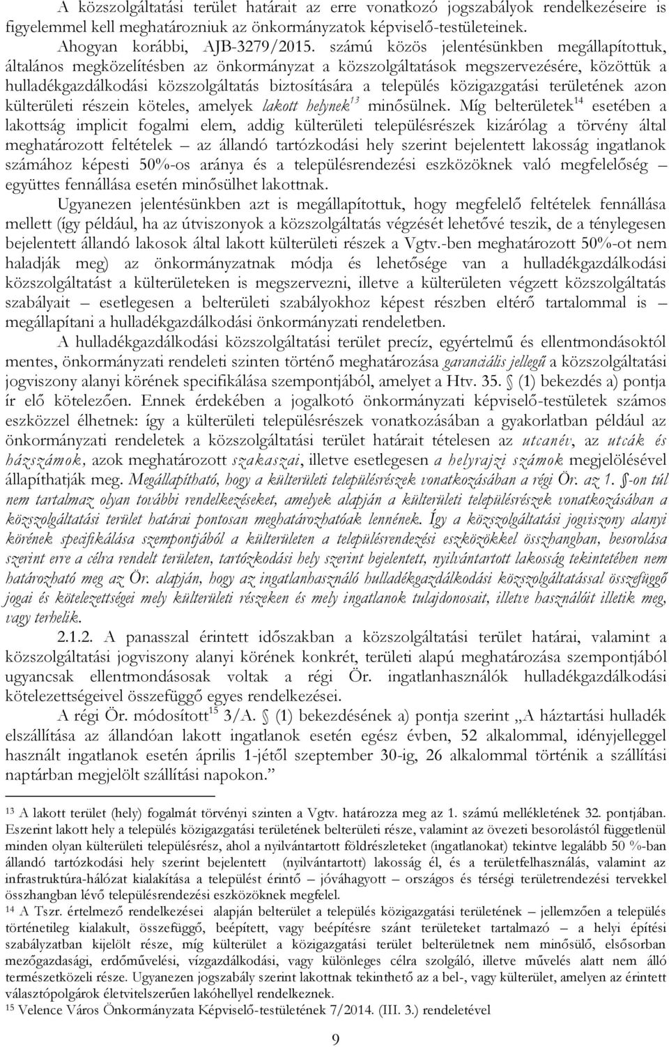 közigazgatási területének azon külterületi részein köteles, amelyek lakott helynek 13 minősülnek.