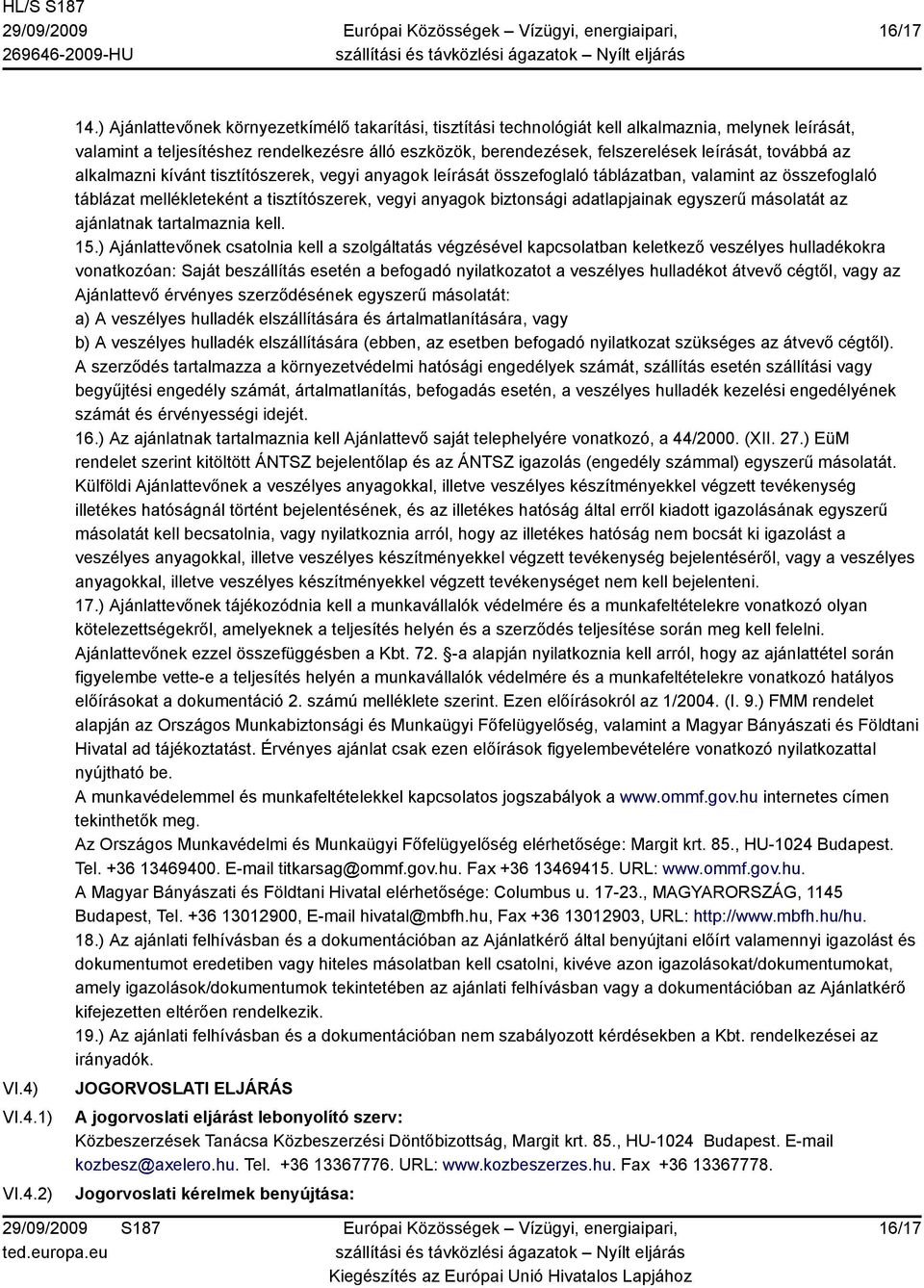 továbbá az alkalmazni kívánt tisztítószerek, vegyi anyagok leírását összefoglaló táblázatban, valamint az összefoglaló táblázat mellékleteként a tisztítószerek, vegyi anyagok biztonsági adatlapjainak