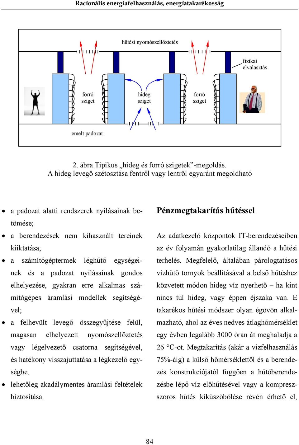 egységeinek és a padozat nyílásainak gondos elhelyezése, gyakran erre alkalmas számítógépes áramlási modellek segítségével; a felhevült levegő összegyűjtése felül, magasan elhelyezett