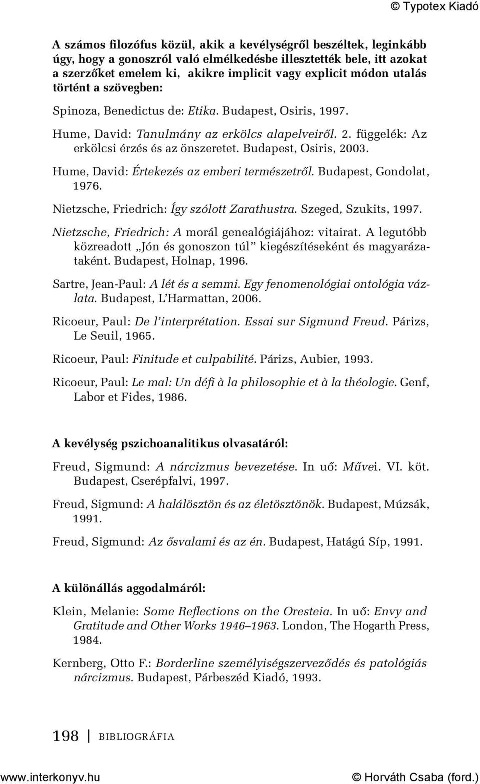 Budapest, Osiris, 2003. Hume, David: Értekezés az emberi természetről. Budapest, Gondolat, 1976. Nietzsche, Friedrich: Így szólott Zarathustra. Szeged, Szukits, 1997.