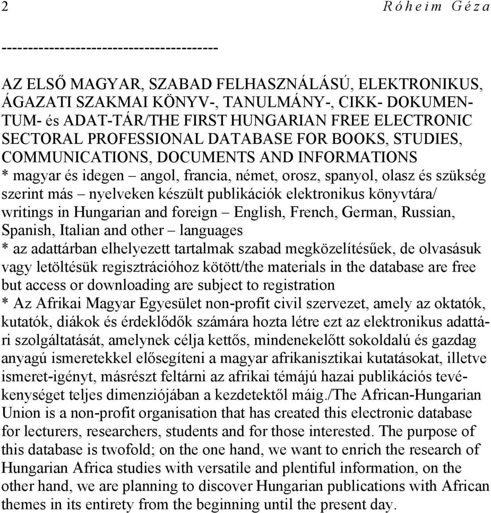 nyelveken készült publikációk elektronikus könyvtára/ writings in Hungarian and foreign English, French, German, Russian, Spanish, Italian and other languages * az adattárban elhelyezett tartalmak