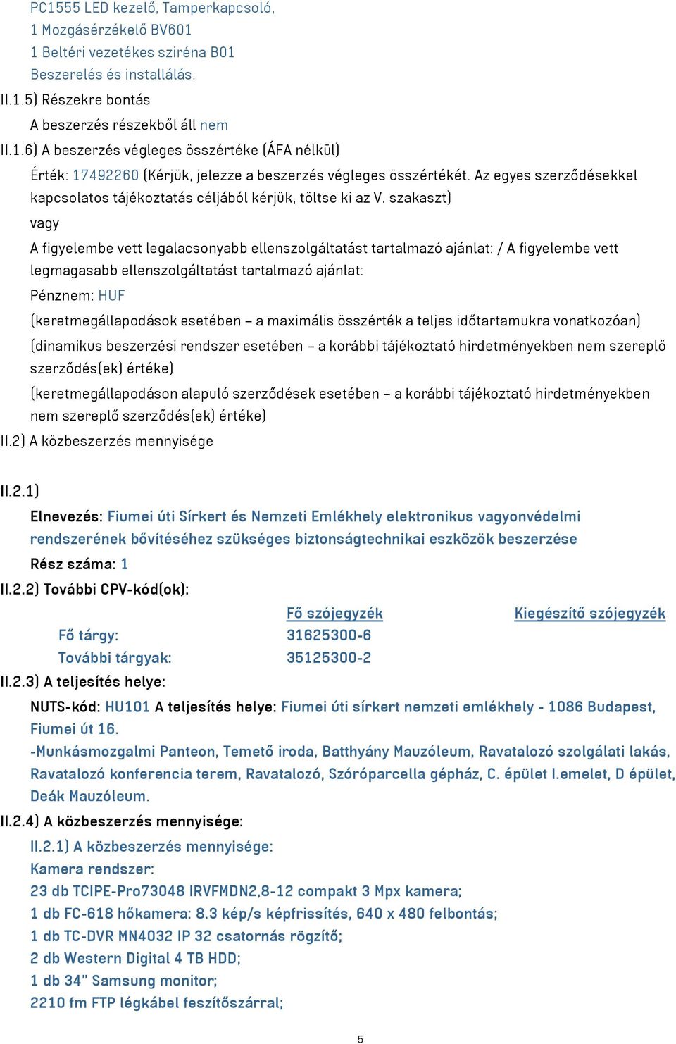 szakaszt) vagy A figyelembe vett legalacsonyabb ellenszolgáltatást tartalmazó ajánlat: / A figyelembe vett legmagasabb ellenszolgáltatást tartalmazó ajánlat: Pénznem: HUF (keretmegállapodások