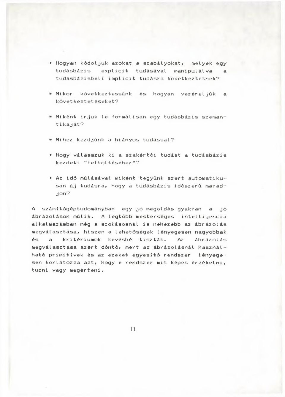 * Hogy válasszuk ki a szakértői tudást a tudásbázis kezdeti "fel töltéséhez"? * Az idő mülásával miként tegyünk szert automatikusan üj tudásra, hogy a tudásbázis időszerű maradjon?