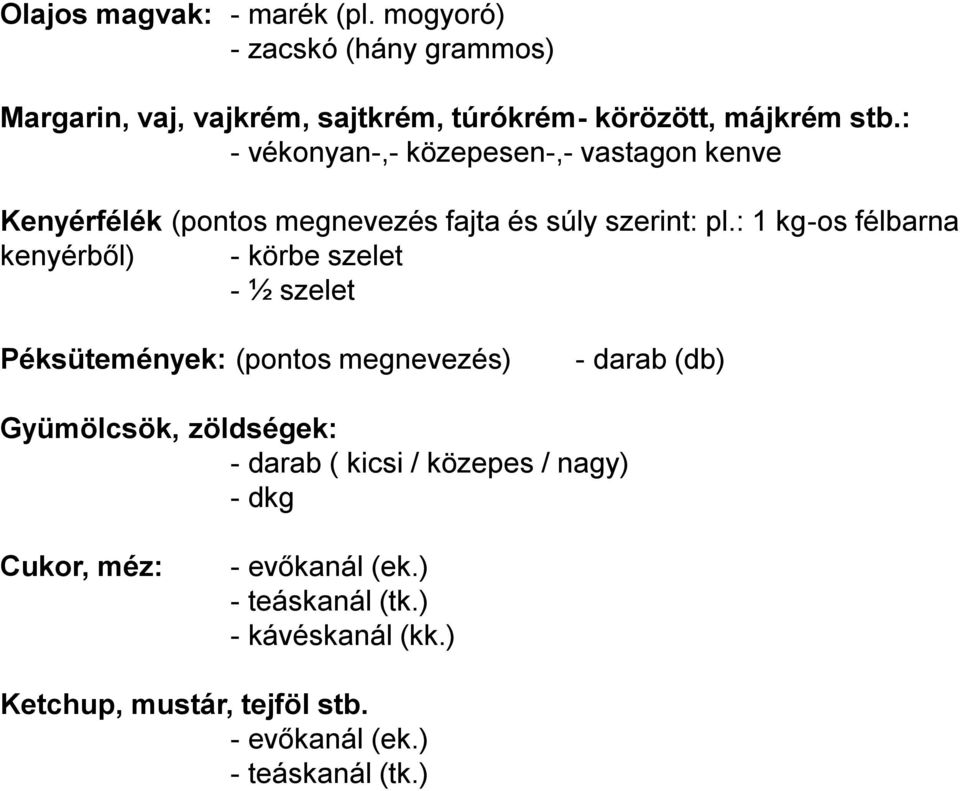 : 1 kg-os félbarna kenyérből) - körbe szelet - ½ szelet Péksütemények: (pontos megnevezés) - darab (db) Gyümölcsök, zöldségek: -