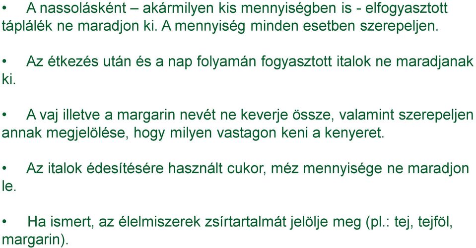 A vaj illetve a margarin nevét ne keverje össze, valamint szerepeljen annak megjelölése, hogy milyen vastagon keni a