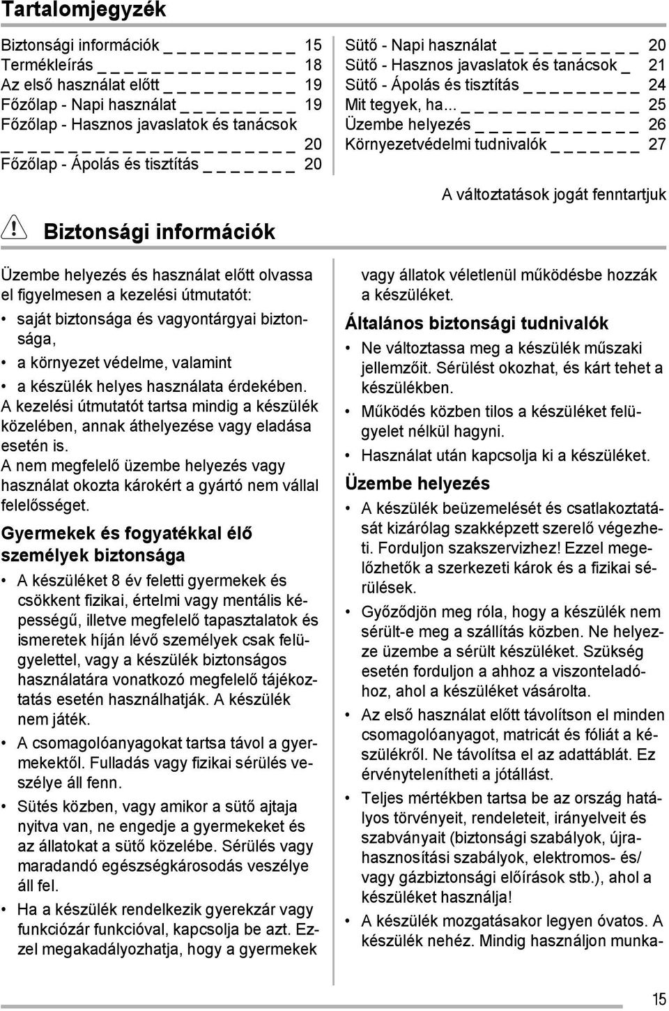 .. _ 25 Üzembe helyezés 26 Környezetvédelmi tudnivalók _ 27 A változtatások jogát fenntartjuk Biztonsági információk Üzembe helyezés és használat előtt olvassa el figyelmesen a kezelési útmutatót: