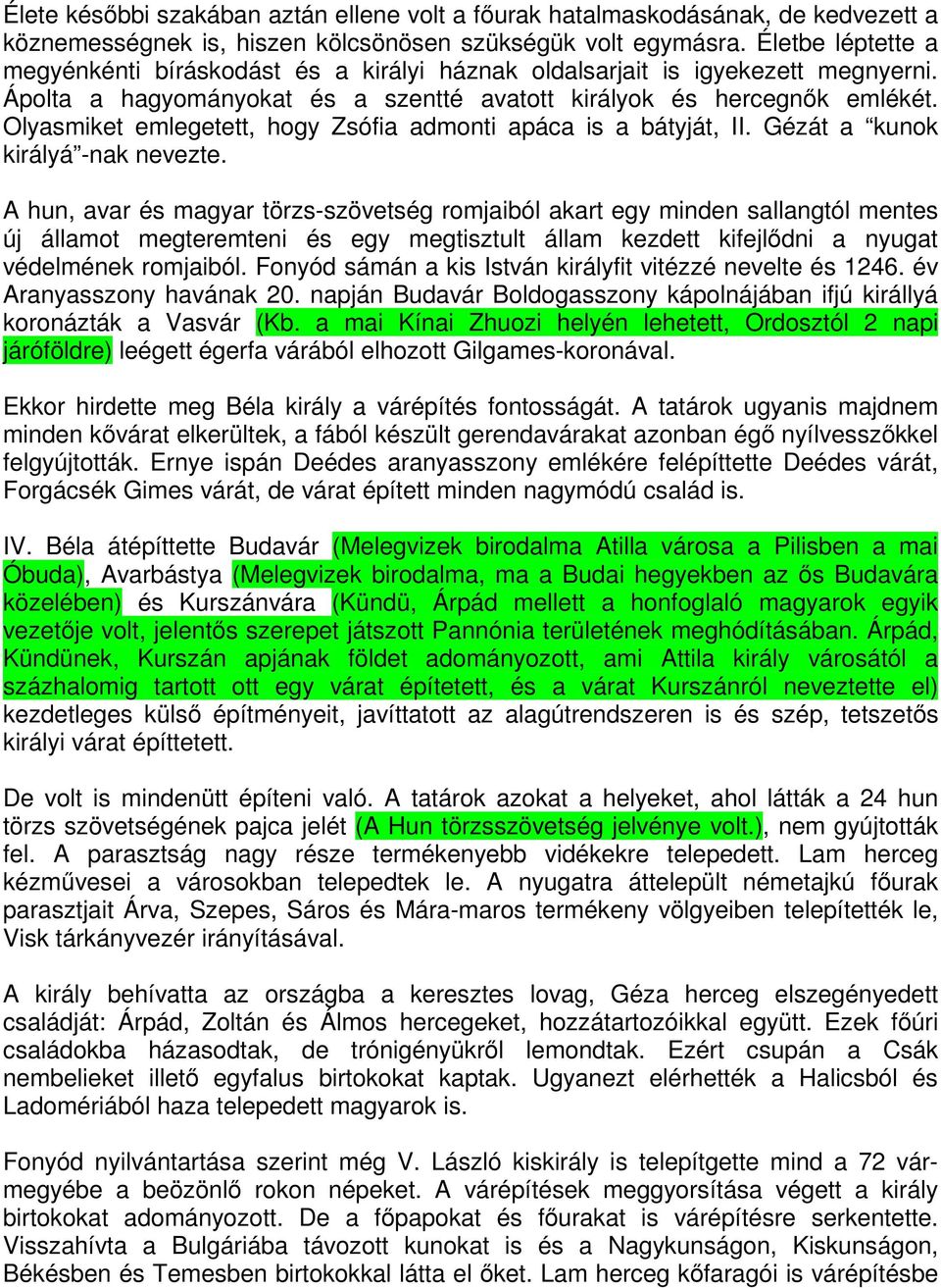 Olyasmiket emlegetett, hogy Zsófia admonti apáca is a bátyját, II. Gézát a kunok királyá -nak nevezte.