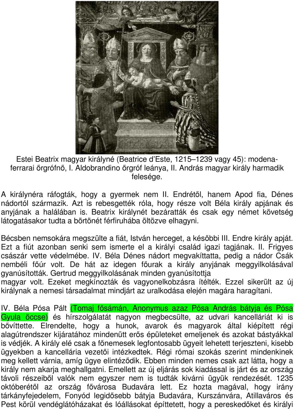 Beatrix királynét bezáratták és csak egy német követség látogatásakor tudta a börtönét férfiruhába öltözve elhagyni. Bécsben nemsokára megszülte a fiát, István herceget, a későbbi III.