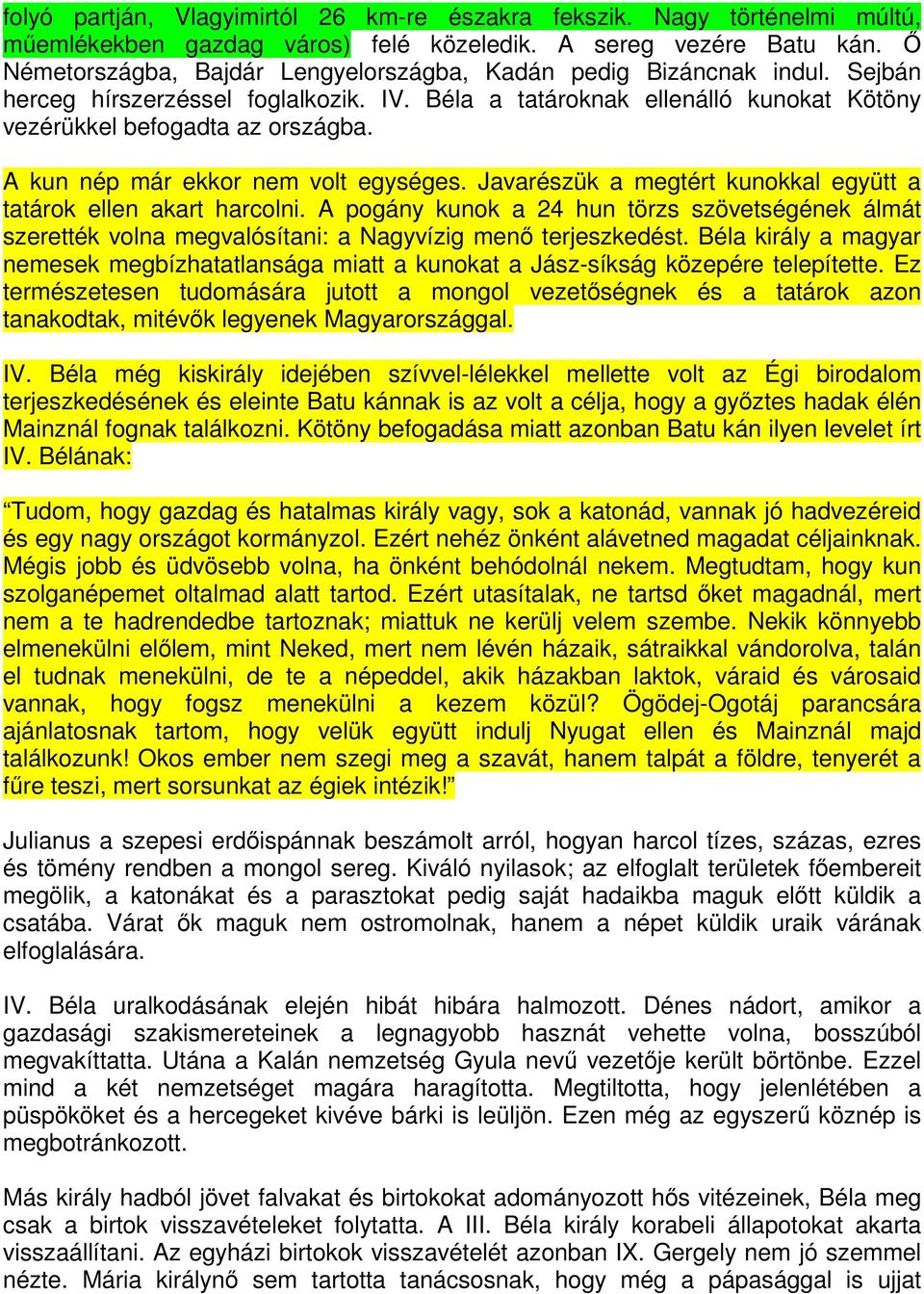 A kun nép már ekkor nem volt egységes. Javarészük a megtért kunokkal együtt a tatárok ellen akart harcolni.