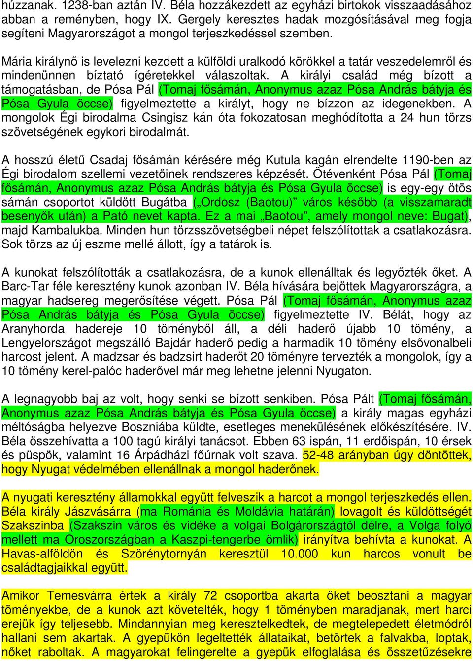 Mária királynő is levelezni kezdett a külföldi uralkodó körökkel a tatár veszedelemről és mindenünnen bíztató ígéretekkel válaszoltak.