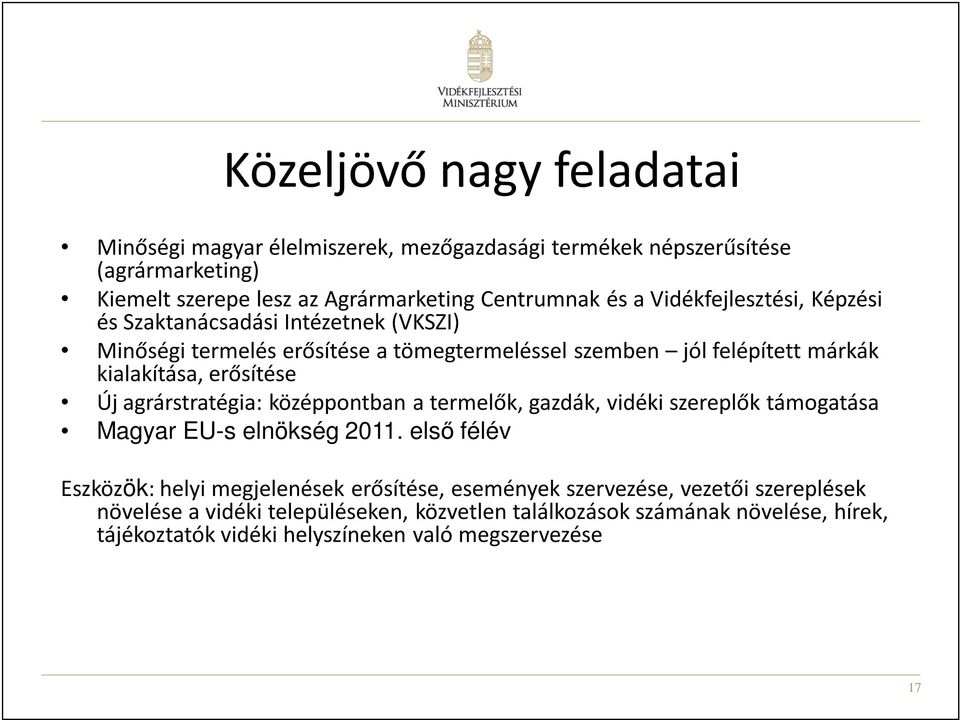 agrárstratégia: középpontban a termelők, gazdák, vidéki szereplők támogatása Magyar EU-s elnökség 2011.