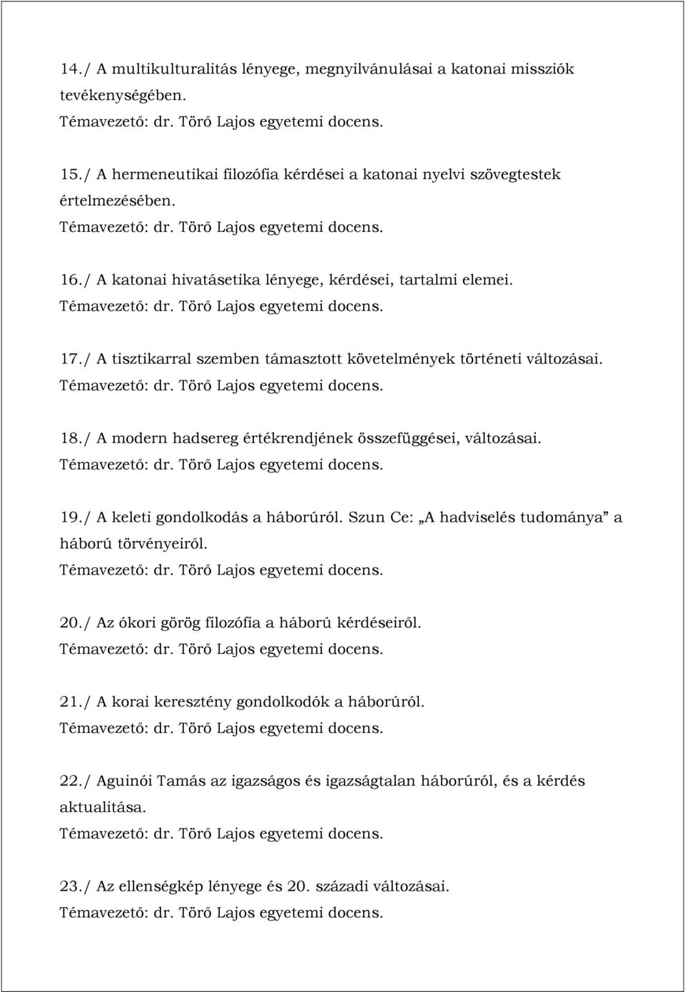 / A modern hadsereg értékrendjének összefüggései, változásai. 19./ A keleti gondolkodás a háborúról. Szun Ce: A hadviselés tudománya a háború törvényeiről. 20.