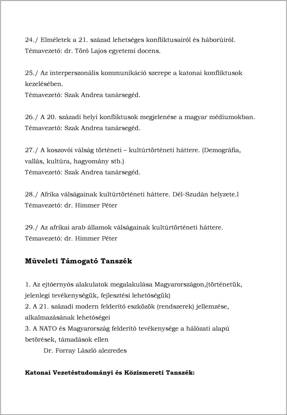 ) Témavezető: Szak Andrea tanársegéd. 28./ Afrika válságainak kultúrtörténeti háttere. Dél-Szudán helyzete.l Témavezető: dr. Himmer Péter 29.