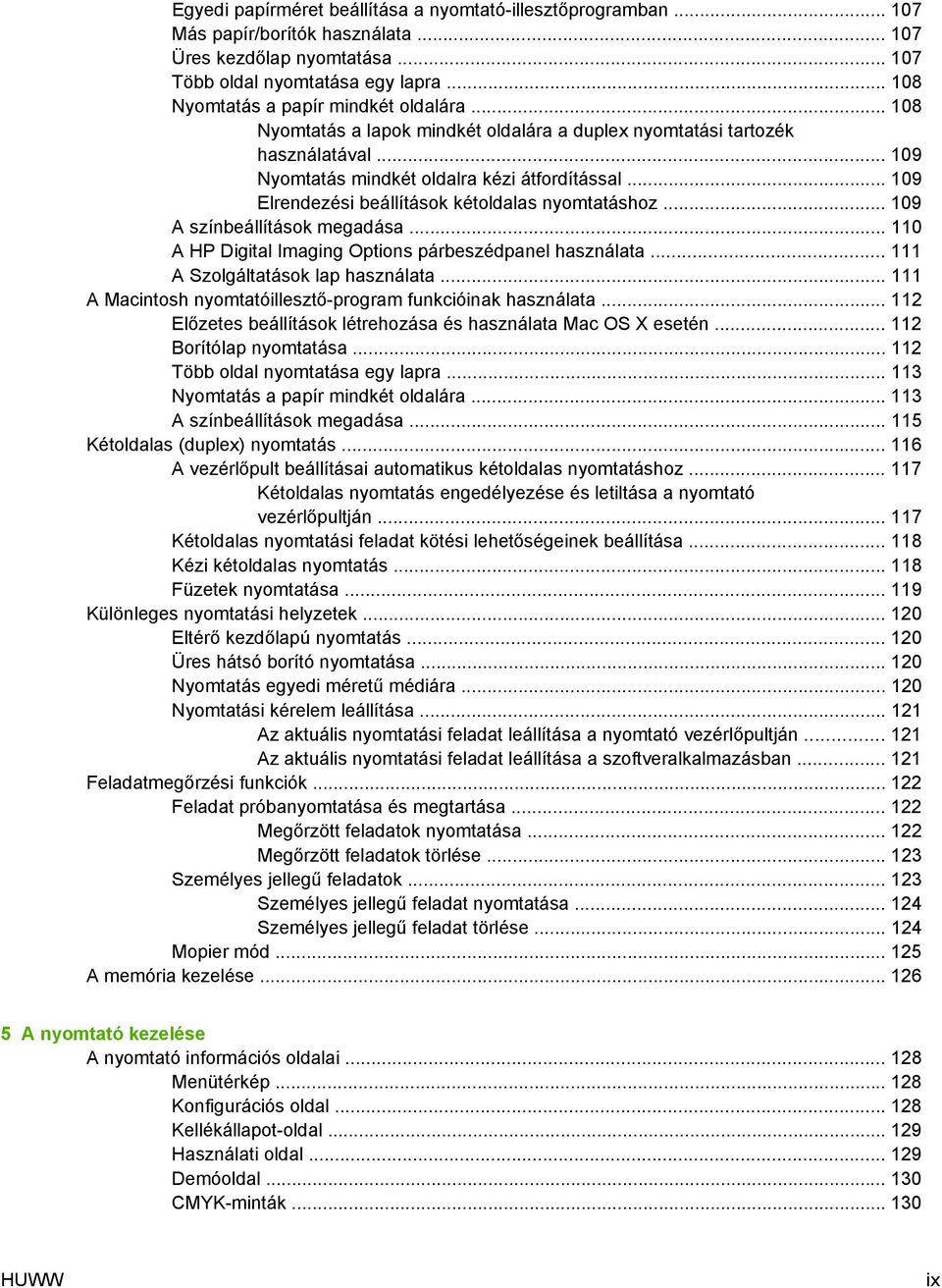 .. 109 Elrendezési beállítások kétoldalas nyomtatáshoz... 109 A színbeállítások megadása... 110 A HP Digital Imaging Options párbeszédpanel használata... 111 A Szolgáltatások lap használata.