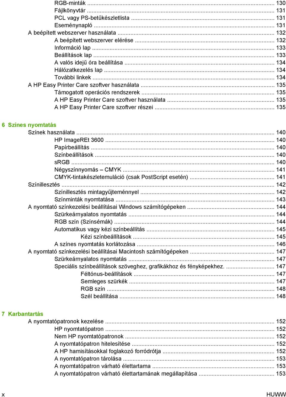 .. 135 A HP Easy Printer Care szoftver használata... 135 A HP Easy Printer Care szoftver részei... 135 6 Színes nyomtatás Színek használata... 140 HP ImageREt 3600... 140 Papírbeállítás.