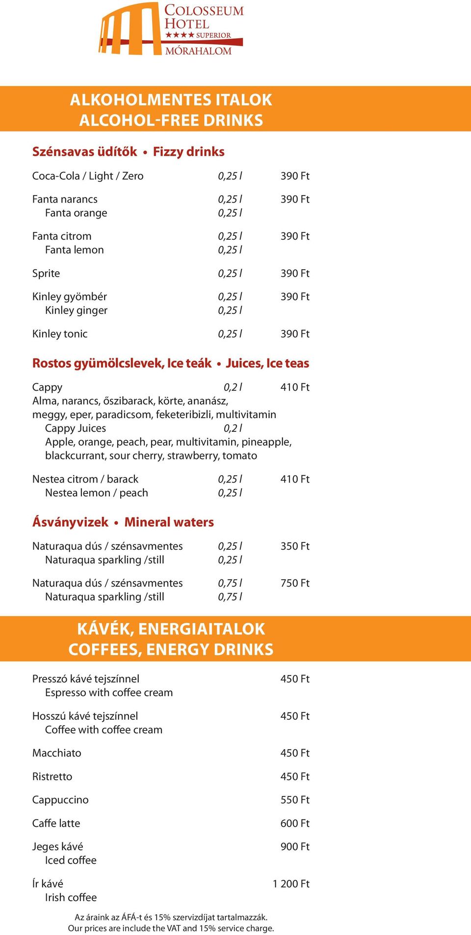 körte, ananász, meggy, eper, paradicsom, feketeribizli, multivitamin Cappy Juices 0,2 l Apple, orange, peach, pear, multivitamin, pineapple, blackcurrant, sour cherry, strawberry, tomato Nestea