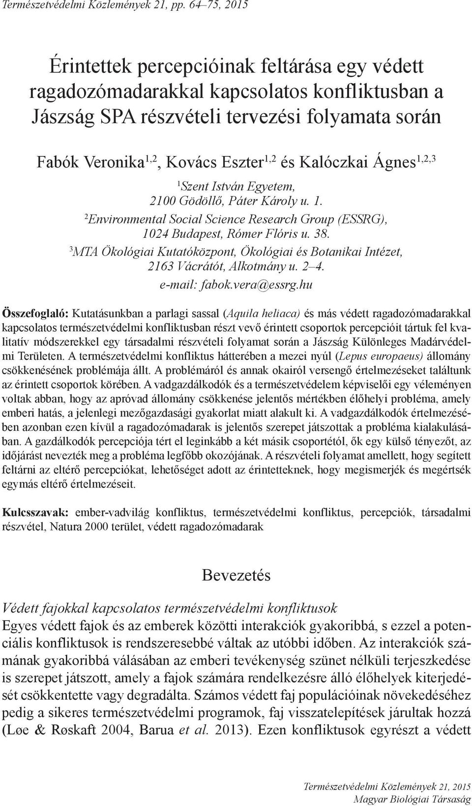 Kalóczkai Ágnes 1,2,3 1 Szent István Egyetem, 2100 Gödöllő, Páter Károly u. 1. 2 Environmental Social Science Research Group (ESSRG), 1024 Budapest, Rómer Flóris u. 38.