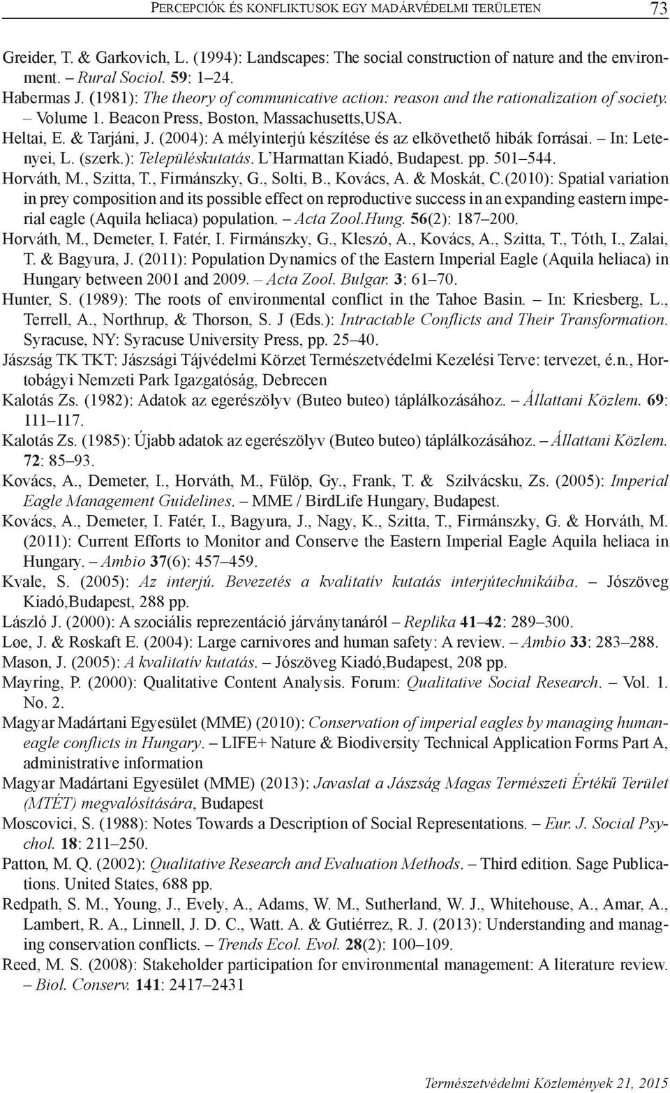 (2004): A mélyinterjú készítése és az elkövethető hibák forrásai. In: Letenyei, L. (szerk.): Településkutatás. L Harmattan Kiadó, Budapest. pp. 501 544. Horváth, M., Szitta, T., Firmánszky, G.