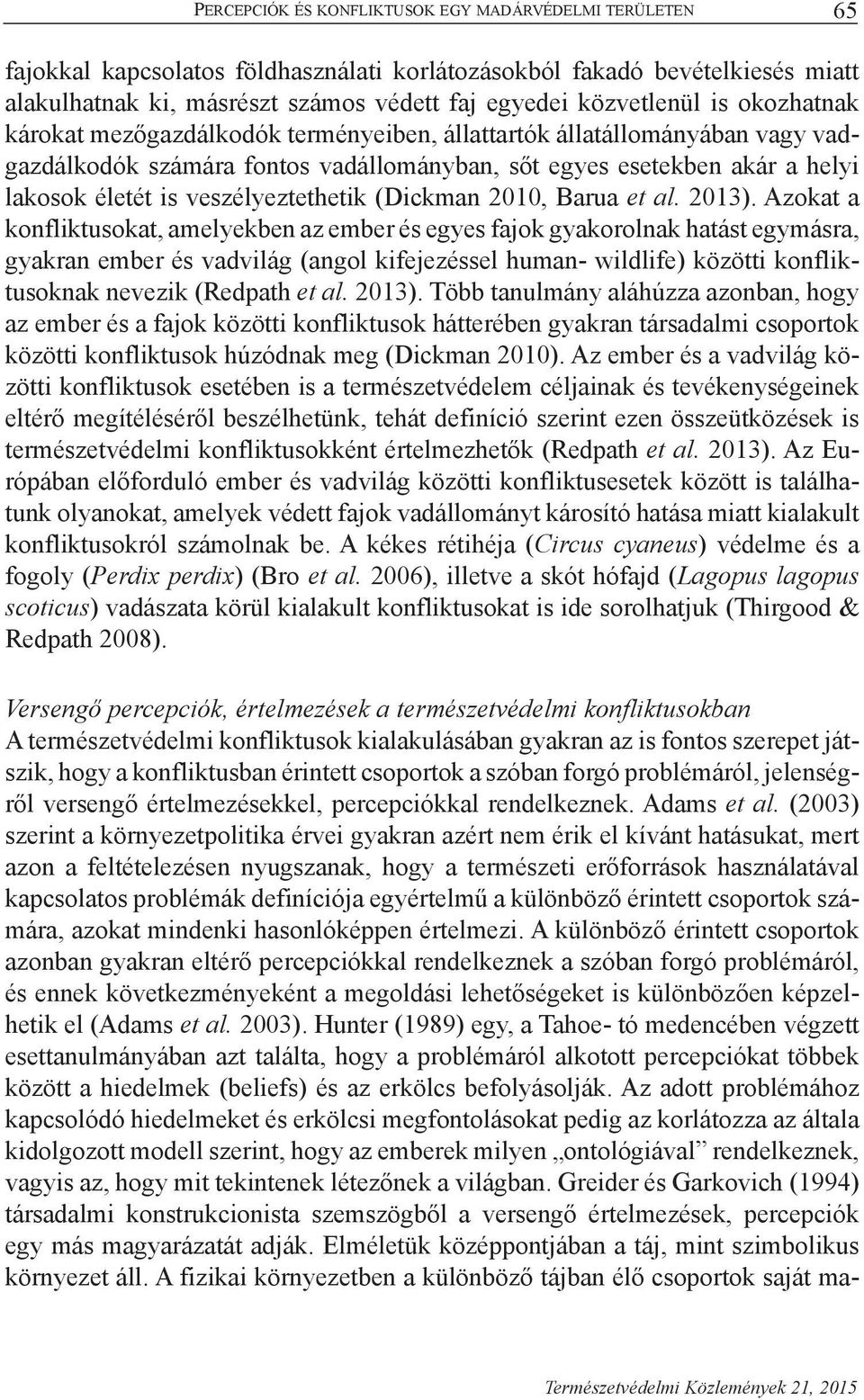 veszélyeztethetik (Dickman 2010, Barua et al. 2013).