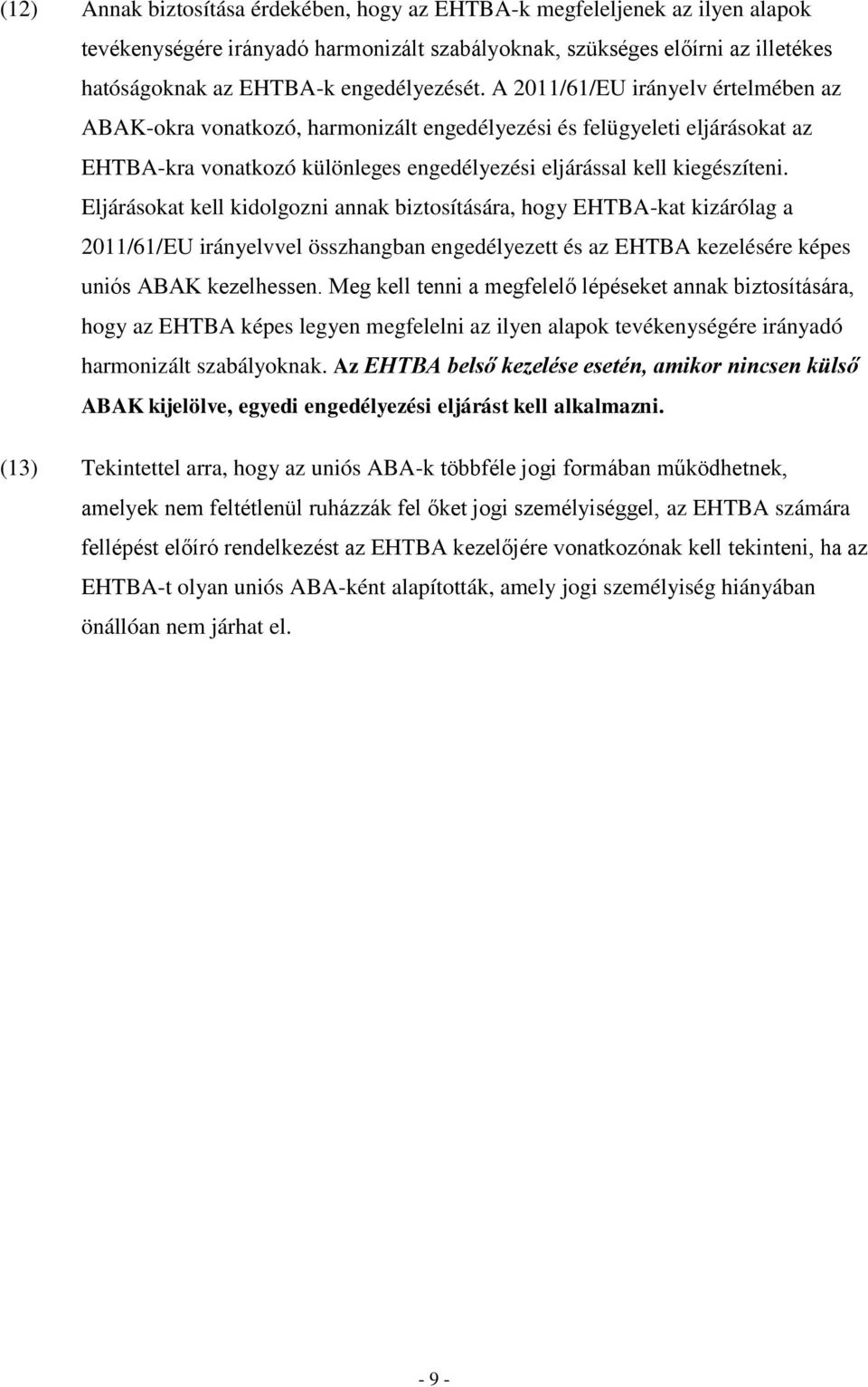 Eljárásokat kell kidolgozni annak biztosítására, hogy EHTBA-kat kizárólag a 2011/61/EU irányelvvel összhangban engedélyezett és az EHTBA kezelésére képes uniós ABAK kezelhessen.