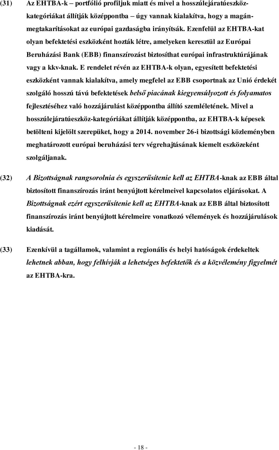 E rendelet révén az EHTBA-k olyan, egyesített befektetési eszközként vannak kialakítva, amely megfelel az EBB csoportnak az Unió érdekét szolgáló hosszú távú befektetések belső piacának