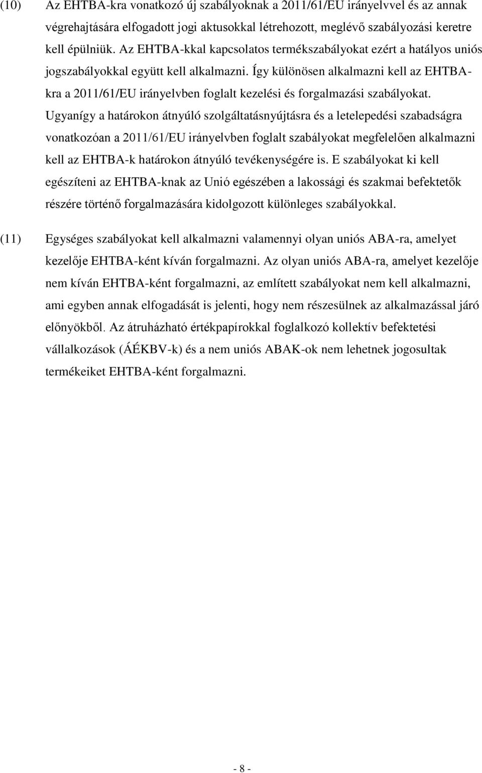Így különösen alkalmazni kell az EHTBAkra a 2011/61/EU irányelvben foglalt kezelési és forgalmazási szabályokat.
