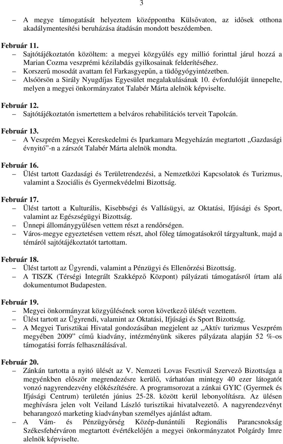 Korszerű mosodát avattam fel Farkasgyepűn, a tüdőgyógyintézetben. Alsóörsön a Sirály Nyugdíjas Egyesület megalakulásának 10.