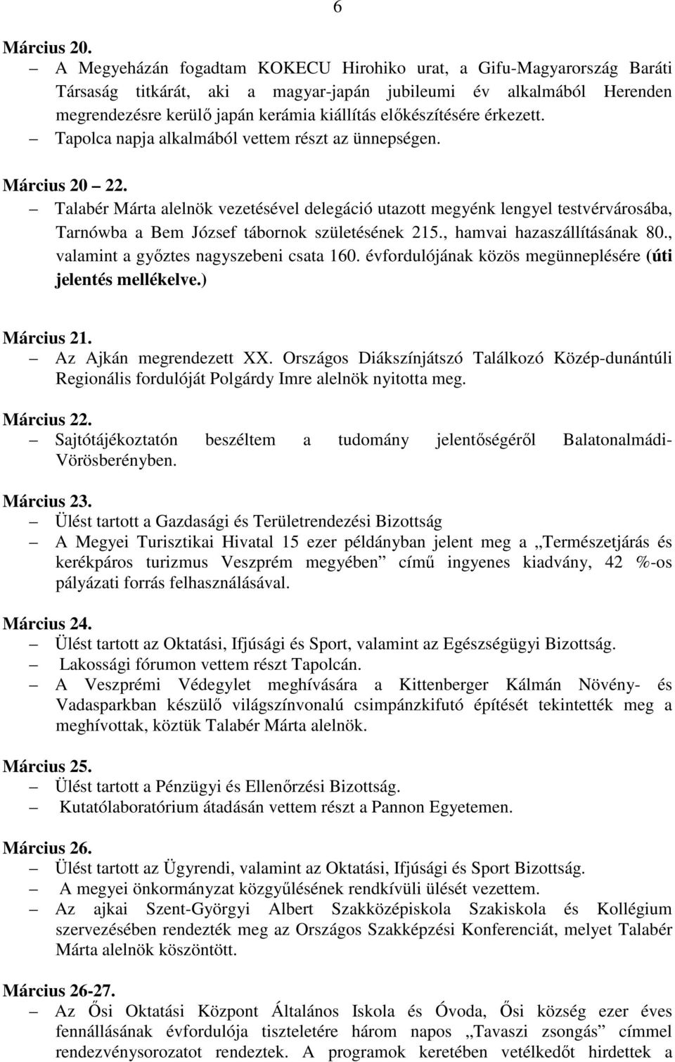 előkészítésére érkezett. Tapolca napja alkalmából vettem részt az ünnepségen. Március 20 22.