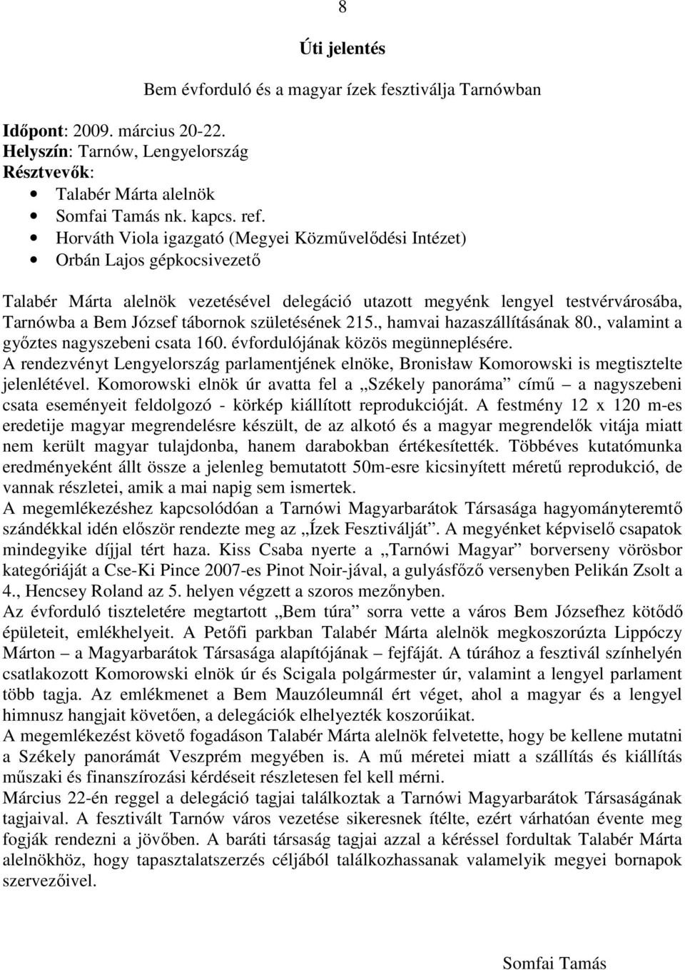 születésének 215., hamvai hazaszállításának 80., valamint a győztes nagyszebeni csata 160. évfordulójának közös megünneplésére.