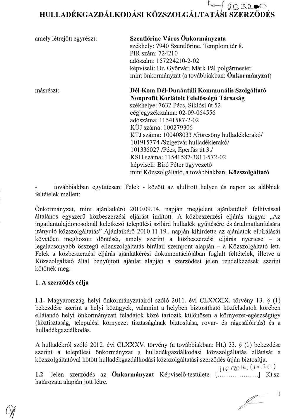 Győrvári Márk Pál polgármester mint önkormányzat (a továbbiakban: Önkormányzat) Dél-Kom Dél-Dunántúli Kommunális Szolgáltató Nonprofit Korlátolt Felelősségű Társaság székhelye: 7632 Pécs, Siklósi út