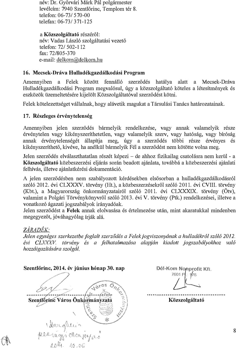 Mecsek-Dráva Hulladékgazdálkodási Program Amennyiben a Felek között fennálló szerződés hatálya alatt a Mecsek-Dráva Hulladékgazdálkodási Program megvalósul, úgy a közszolgáltató köteles a