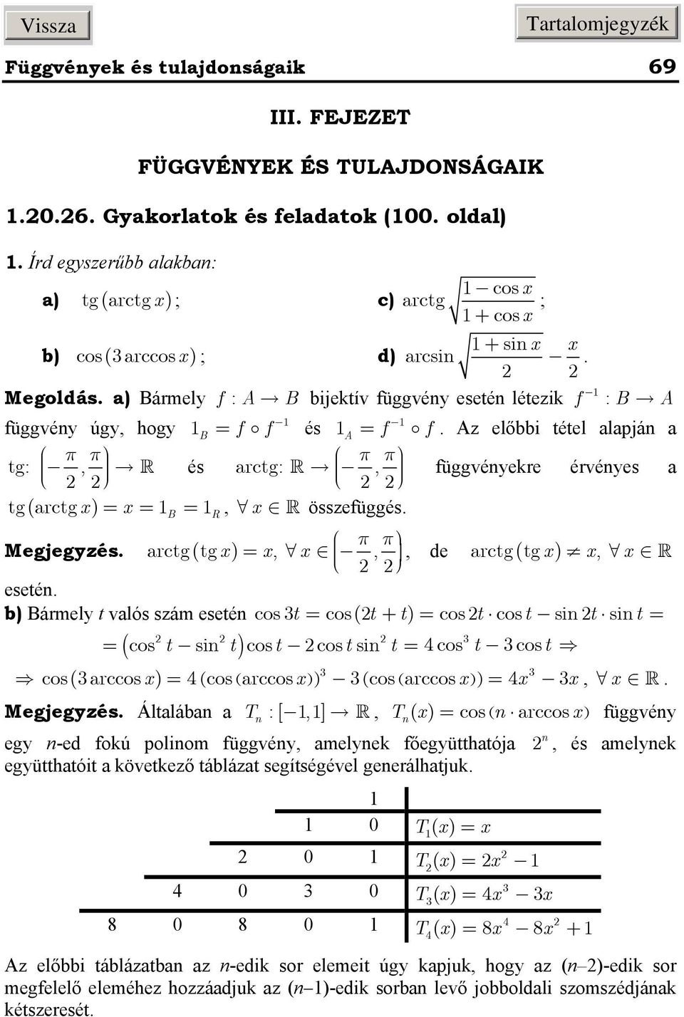 Megjegzés π π arctg ( tg ),,, de ar ctg( tg ), eseté b) Bármel t valós szám eseté co s t cos( t + t) cos t cost si t si t cos t si t cost cost si t cos t cost cos( arccos ) ( cos( arccos ) ) ( cos(