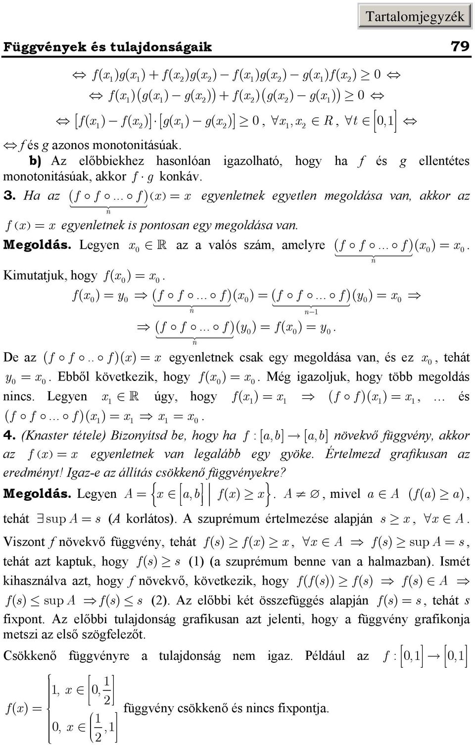 amelre ( f f f ) ( ) Kimutatjuk, hog f ( ) f ( ) ( f f f) ( f f f) ( f f f) f De az ( f f f) egeletek csak eg megoldása va, és ez, tehát Ebből következik, hog f ( ) Még igazoljuk, hog több megoldás