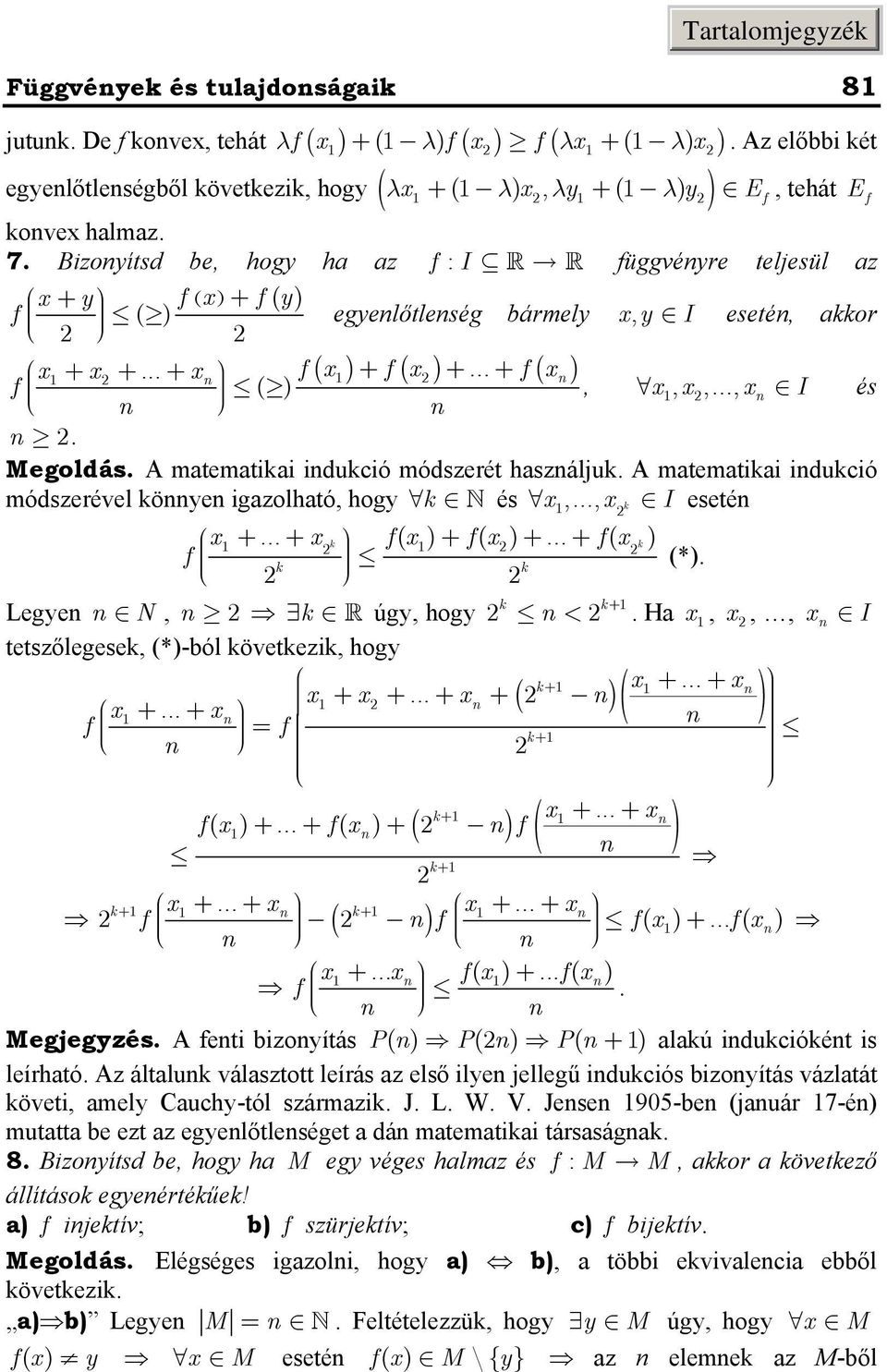 köe igazolható, hog k és,, k I eseté + + k f ( ) + f ( ) + + f ( k) f k k (*) k k+ < Lege N, k úg, hog Ha,,, I tetszőlegesek, (*)-ból következik, hog k + + + + + + + ( )( ) + + f f k + k+ + + f ( ) +