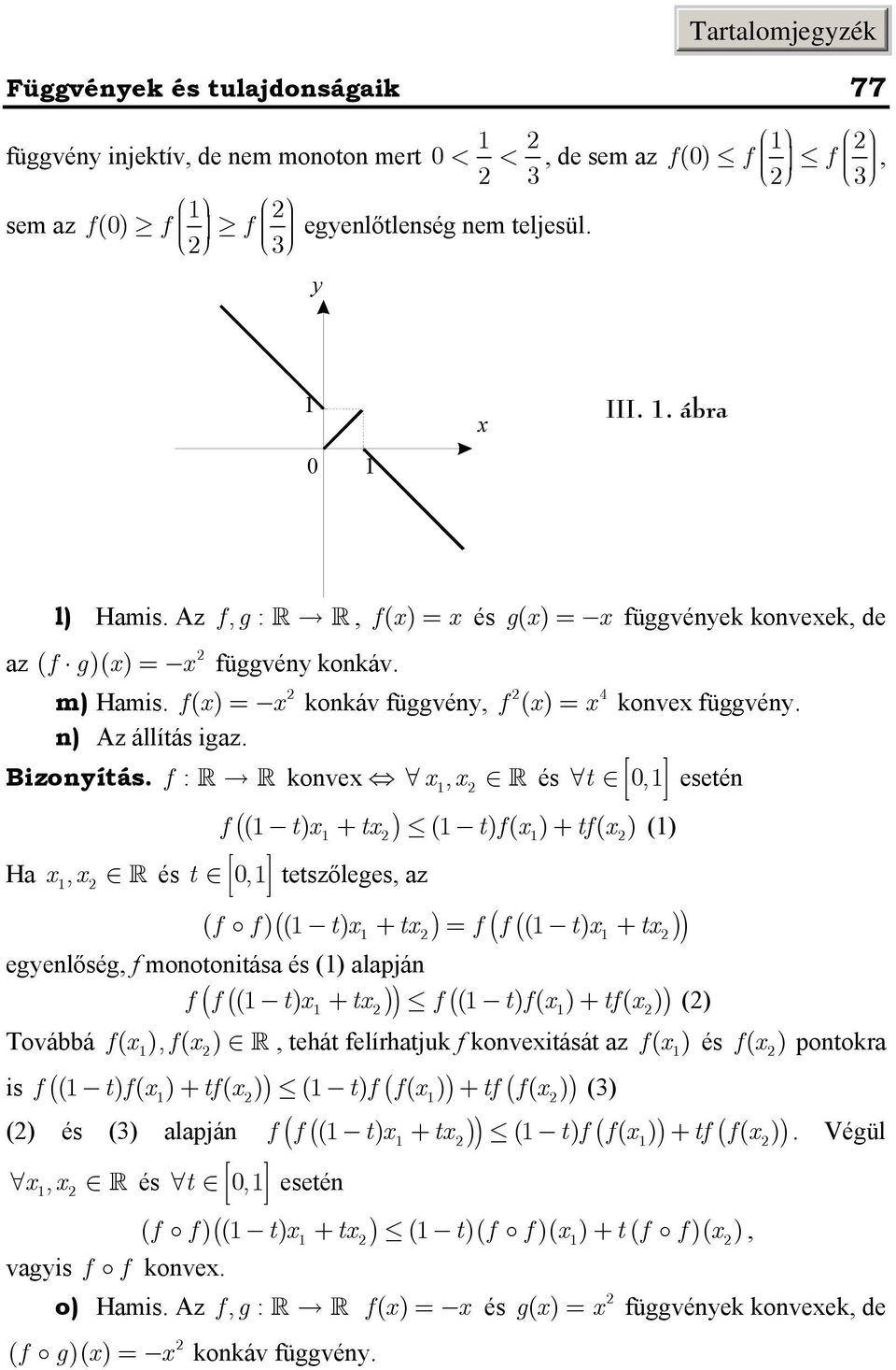 egelőség, f mootoitása és () alapjá f f (( t) + t ) f ( t) f( ) + tf( ) () Továbbá f, f, tehát felírhatjuk f koveitását az f és f potokra is f (( tf ) ( ) + tf ( ) ) ( tf ) ( f ( ) ) + tf( f ( ) ) ()