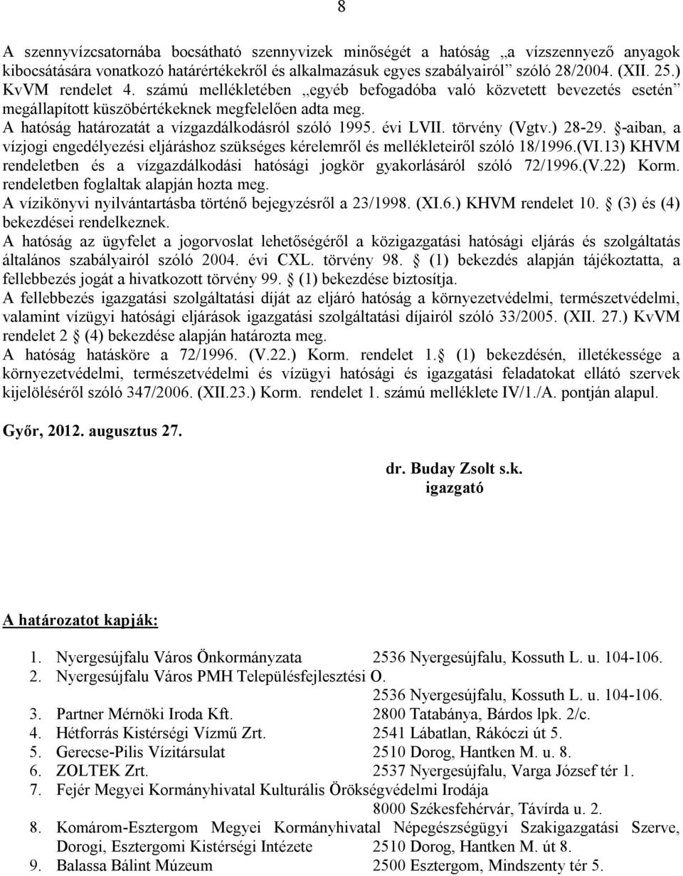 évi LVII. törvény (Vgtv.) 28-29. -aiban, a vízjogi engedélyezési eljáráshoz szükséges kérelemről és mellékleteiről szóló 18/1996.(VI.