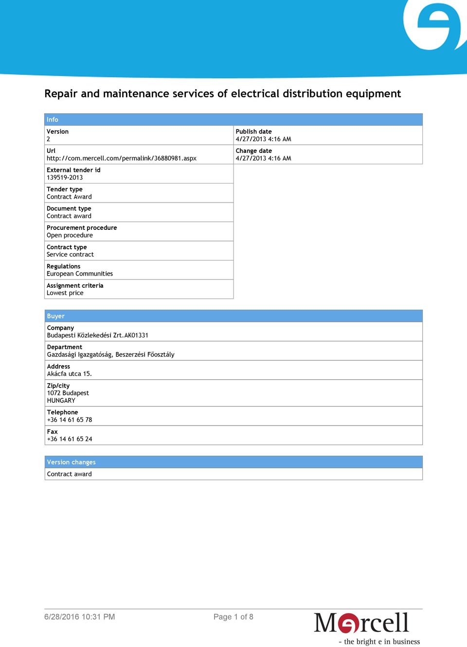 Regulations European Communities Assignment criteria Lowest price Publish date 4/27/2013 4:16 AM Change date 4/27/2013 4:16 AM Buyer Company Budapesti Közlekedési