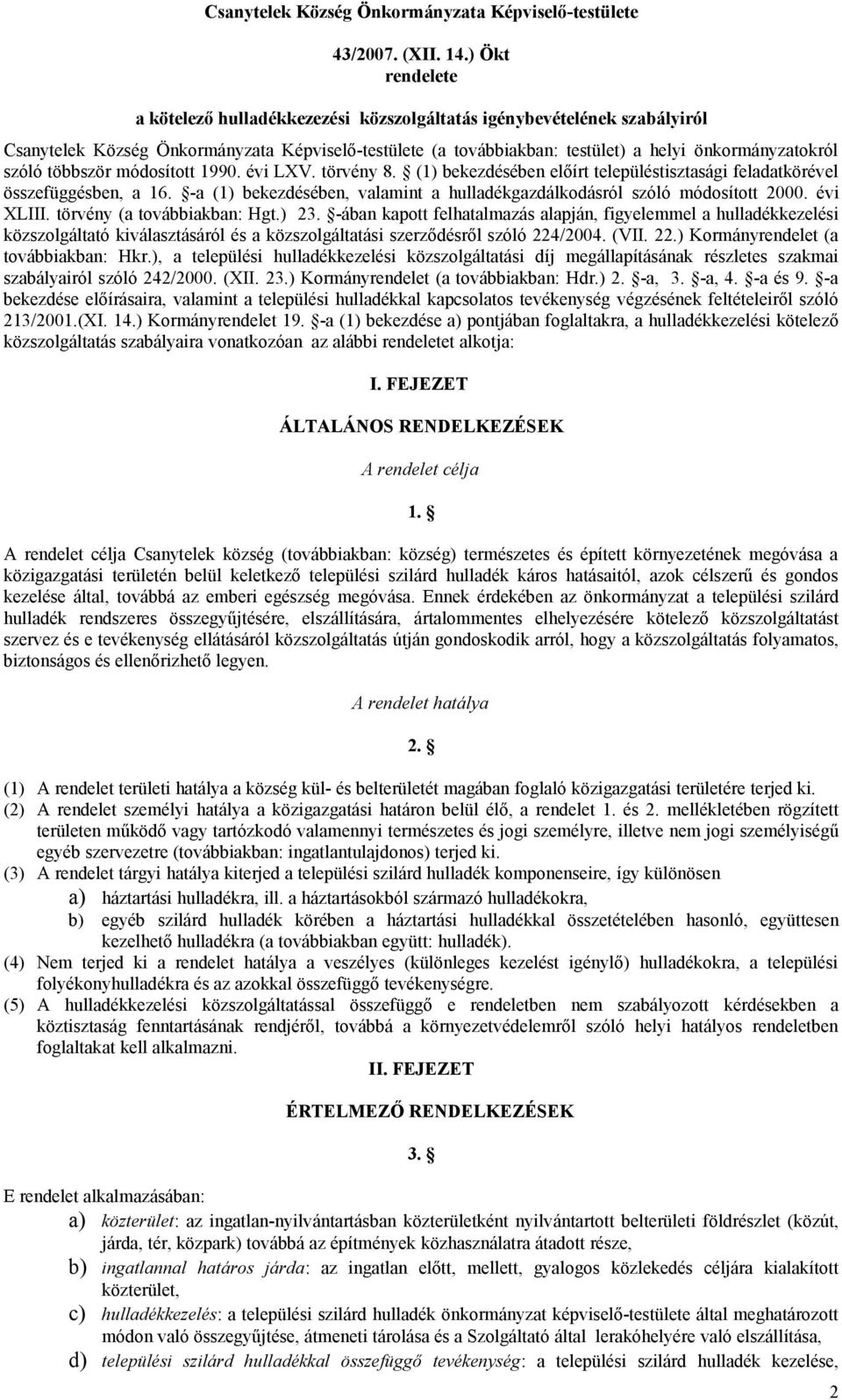 többször módosított 1990. évi LXV. törvény 8. (1) bekezdésében előírt településtisztasági feladatkörével összefüggésben, a 16.