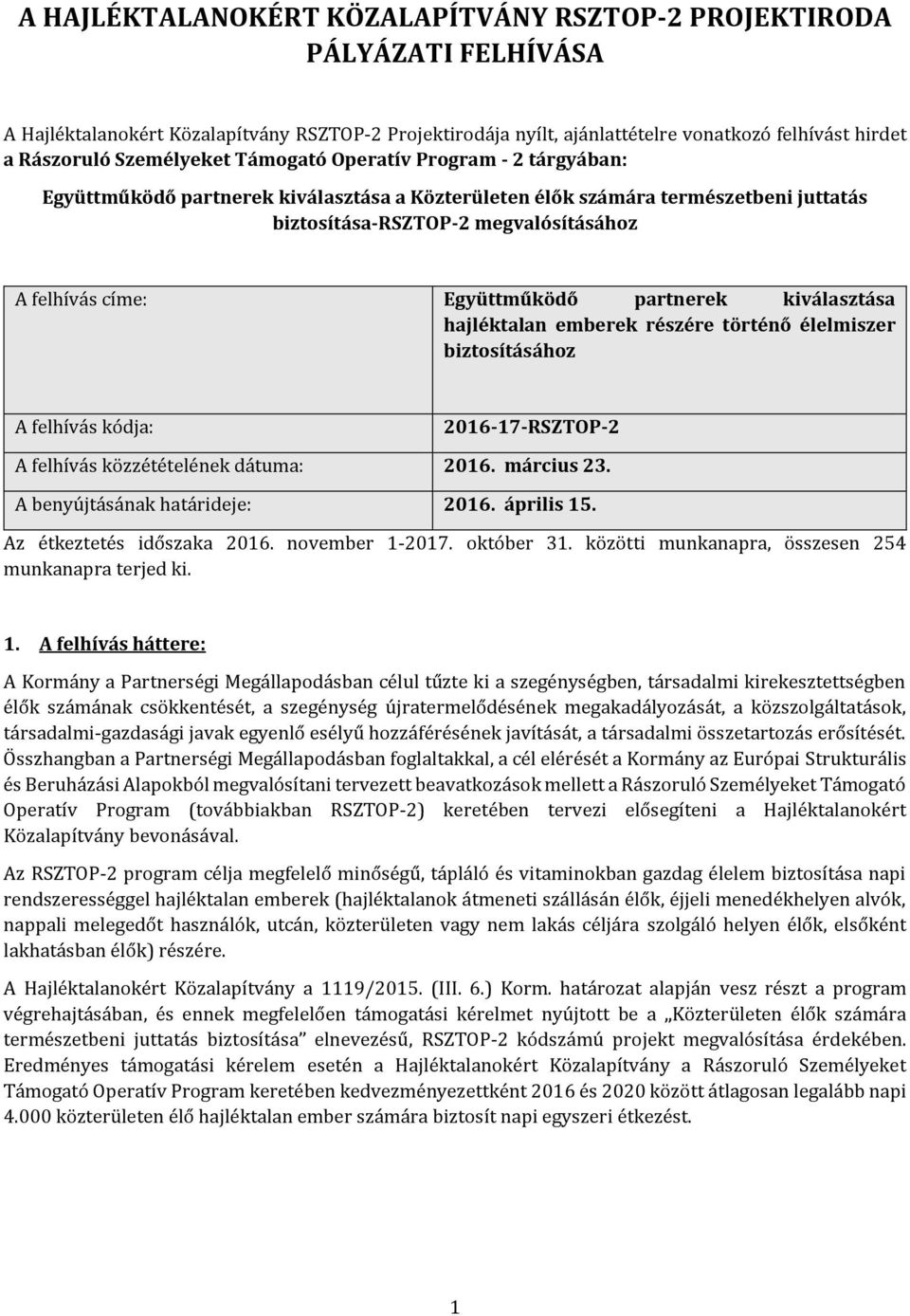 Együttműködő partnerek kiválasztása hajléktalan emberek részére történő élelmiszer biztosításához A felhívás kódja: 2016-17-RSZTOP-2 A felhívás közzétételének dátuma: 2016. március 23.