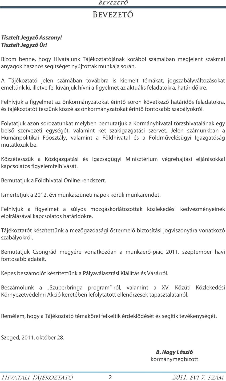 Felhívjuk a figyelmet az önkormányzatokat érintő soron következő határidős feladatokra, és tájékoztatót teszünk közzé az önkormányzatokat érintő fontosabb szabályokról.