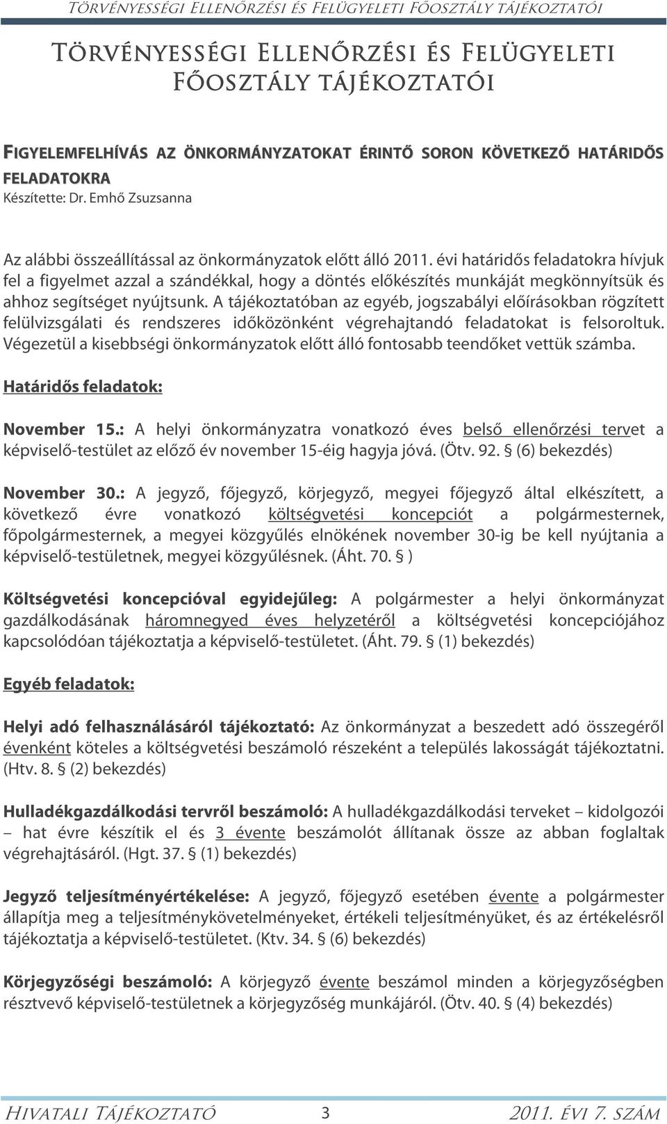 évi határidős feladatokra hívjuk fel a figyelmet azzal a szándékkal, hogy a döntés előkészítés munkáját megkönnyítsük és ahhoz segítséget nyújtsunk.