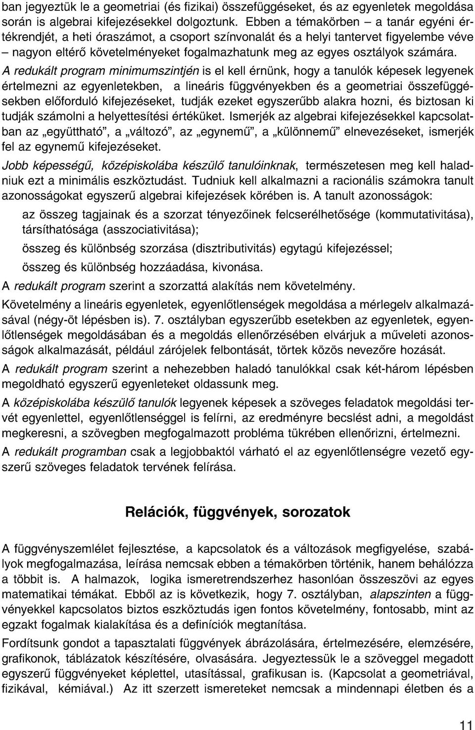 A reduk lt program minimumszintj n is el kell rn nk, hogy a tanul k k pesek legyenek rtelmezni az egyenletekben, a line ris f ggv nyekben s a geometriai sszef gg sekben el fordul kifejez seket, tudj