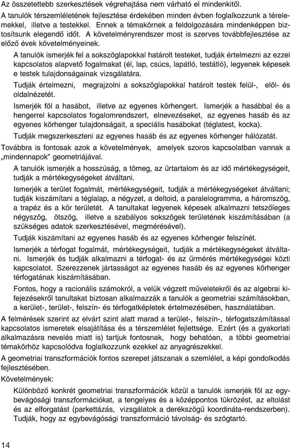 Atanul k ismerj k fel a soksz glapokkal hat rolt testeket, tudj k rtelmezni az ezzel kapcsolatos alapvet fogalmakat ( l, lap, cs cs, lap tl, test tl ), legyenek k pesek e testek tulajdons gainak