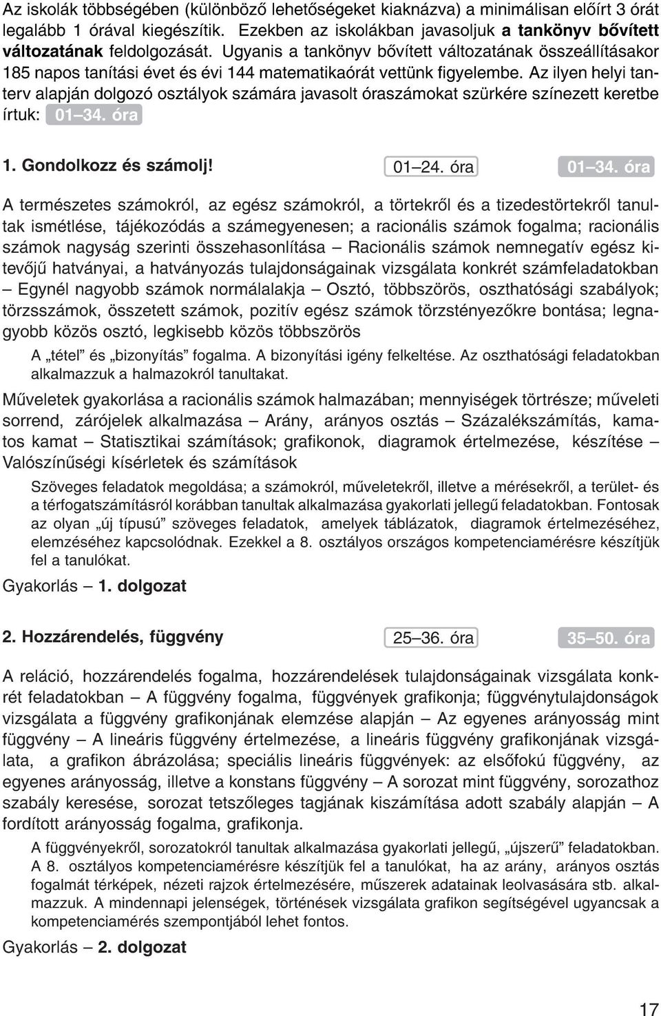 Az ilyen helyi tanterv alapj n dolgoz oszt lyok sz m ra javasolt rasz mokat sz rk re sz nezett keretbe rtuk: 01{34. ra 1. Gondolkozz s sz molj! 01{24. ra 01{34.