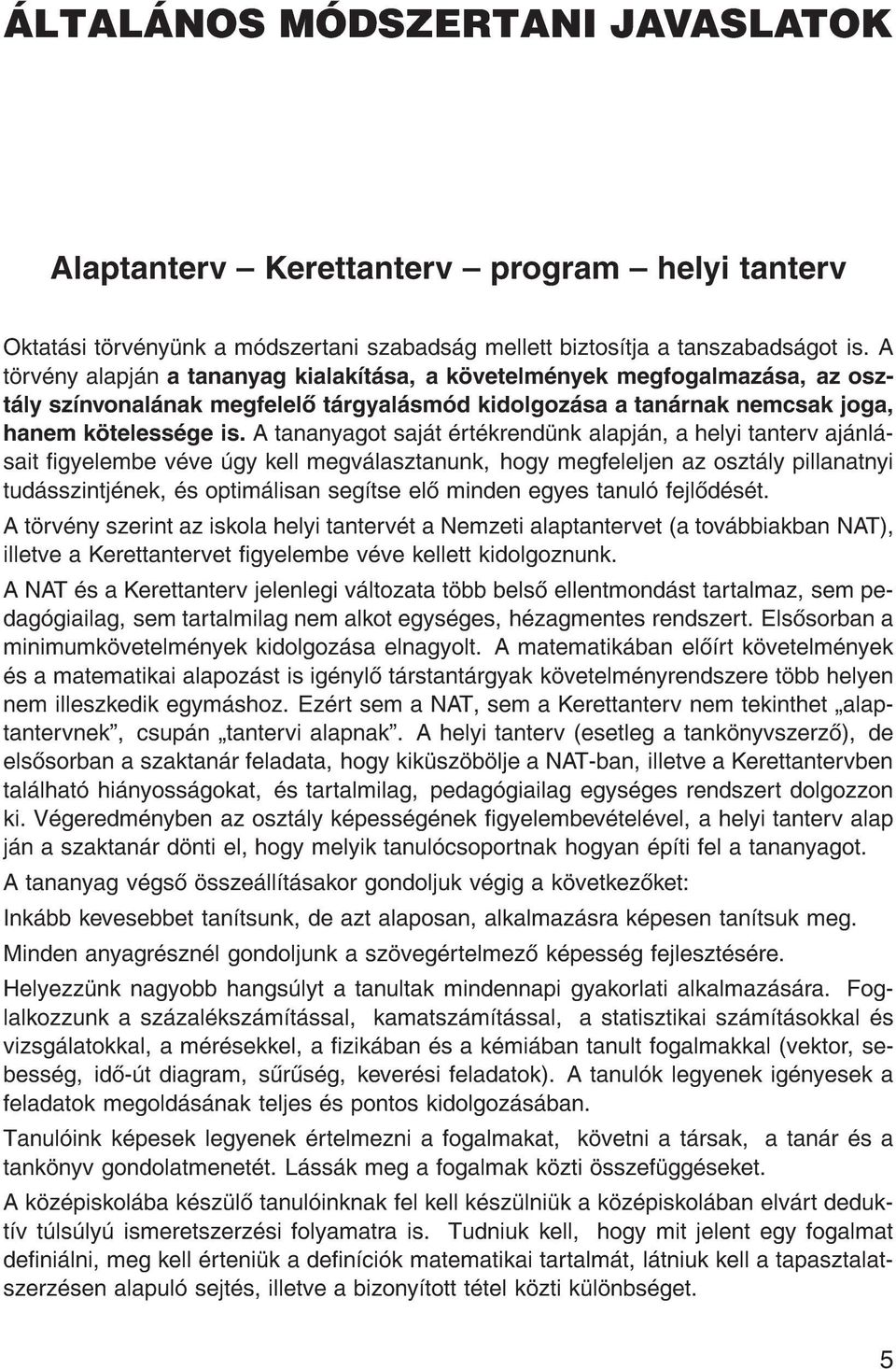 A tananyagot saj t rt krend nk alapj n, a helyi tanterv aj nl sait gyelembe v ve gy kell megv lasztanunk, hogy megfeleljen az oszt ly pillanatnyi tud sszintj nek, s optim lisan seg tse el minden